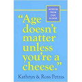 Age Doesn't Matter Unless You Are A Cheese